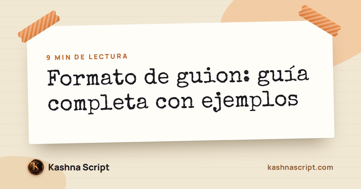 Formato Script Formato de guion: guía completa con ejemplos — Kashna Script